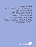 Shakespeare: With Some Notes on His Early Biography and an Identification of the Characters of William Fenton and Ann Page With William Shakespeare and Anne Hathaway [ 1882 ]