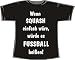 Wenn Squash einfach wäre, würde es Fußball heißen; T-Shirt schwarz, Gr. L