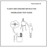FLIGHT AND GROUND INSTRUCTOR KNOWLEDGE TEST GUIDE, Plus 500 free US military manuals and US Army field manuals when you sample this book'