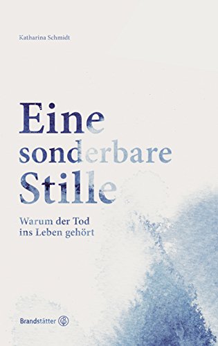Eine sonderbare Stille: Warum der Tod ins Leben gehört (German Edition)
