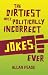 The Dirtiest, Most Politically Incorrect Jokes Ever