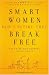 Smart Women Don't Retire -- They Break Free: From Working Full-Time to Living Full-Time