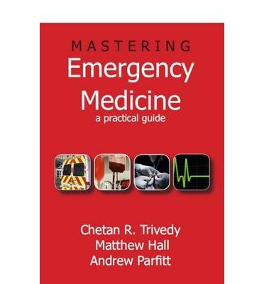 [(Mastering Emergency Medicine: A Practical Guide)] [Author: Chetan Trivedy] published on (January, 2010)