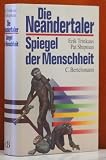 Die Neandertaler, Spiegel der Menschheit - Erik Trinkaus