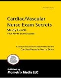 Cardiac/Vascular Nurse Exam Secrets Study Guide: Cardiac/Vascular Nurse Test Review for the Cardiac/Vascular Nurse Exam