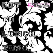 OUT TO LUNCH TIME