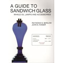 A Guide to Sandwich Glass, Whale Oil Lamps and Accessories (The Glass Industry in Sandwich Series)
