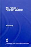 The Politics of American Education (Sociocultural, Political, and Historical Studies in Education)