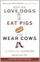 Why We Love Dogs, Eat Pigs, and Wear Cows: An Introduction to Carnism