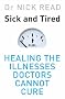 Sick and Tired: Healing the Illnesses that Doctors Cannot Cure