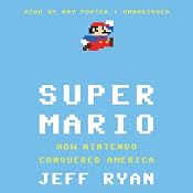 Super Mario: How Nintendo Conquered America | [Jeff Ryan]