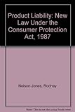 Product liability : the new law under the Consumer Protection Act 1987