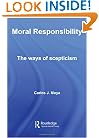 Moral Responsibility: The Ways of Scepticism (Routledge Studies in Ethics and Moral Theory)