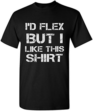 I'D Flex But I Like This Shirt Funny T-shirt 100% Cotton In Five Black