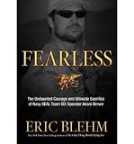 Fearless: The Undaunted Courage and Ultimate Sacrifice of Navy SEAL Team SIX Operator Adam Brown