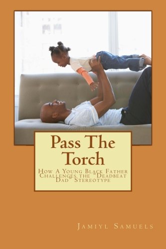 Pass the Torch: How a Young Black Father Challenges the Deadbeat Dad Stereotype