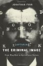 Capturing the criminal image : from mug shot to surveillance society