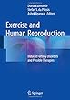 Exercise and Human Reproduction: Induced Fertility Disorders and Possible Therapies