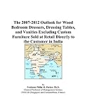 Indoor Furnitures item: The 2007-2012 Outlook for Wood Bedroom Dressers, Dressing Tables, and Vanities Excluding Custom Furniture Sold at Retail Directly to the Customer in India