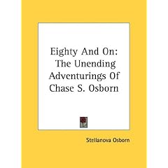 Eighty and on: The Unending Adventurings of Chase S. Osborn