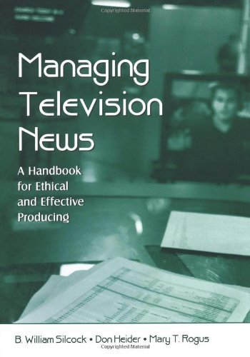Managing Television News: A Handbook for Ethical and Effective Producing (Routledge Communication Series) by B. William Silcock (2006-07-31)