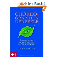 Choreographien der Seele: L�sungsorientierte Systemische Psycho-Somatik