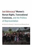 Just Advocacy?: Womens Human Rights, Transnational Feminisms, and the Politics of Representation