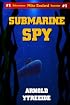 Submarine Spy: The Mike Danford Adventure Series #1