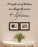 A simple act of kindness can change the course of a lifetime Vinyl wall art Inspirational quotes and saying home decor decal sticker