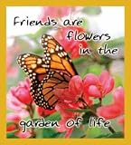 Friends are flowers in the garden of life Bookmark