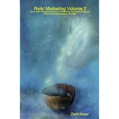 Reiki Marketing Volume 2: More Reiki Marketing Tips For Promoting Your Reiki Practice, Reiki Internet Marketing Included