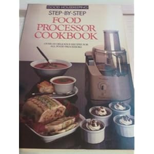 "Good Housekeeping" Step by Step Food Processor Cookbook