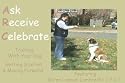 Ask Receive Celebrate Training With Your Dog