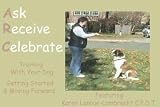 Ask Receive Celebrate Training With Your Dog