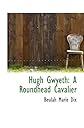 Hugh Gwyeth: A Roundhead Cavalier
