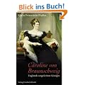 Caroline von Braunschweig: Englands ungekr�nte K�nigin