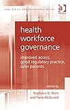 Health workforce governance : improved access, good regulatory practice, safer patients