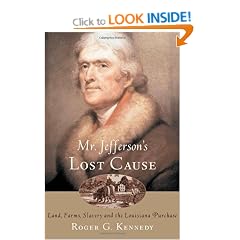 Mr. Jefferson's Lost Cause: Land, Farmers, Slavery, and the Louisiana Purchase