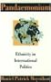 Pandaemonium: Ethnicity in International Politics