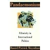 Pandaemonium: Ethnicity in International Politics