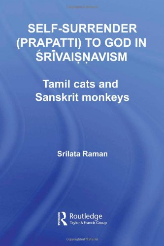 Self-Surrender (prapatti) to God in Shrivaishnavism: Tamil Cats or Sanskrit Monkeys? (Routledge Hindu Studies Series)