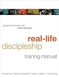 Real-Life Discipleship Training Manual: Equipping Disciples Who Make Disciples