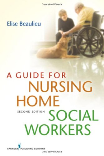 A Guide for Nursing Home Social Workers, Second Edition A Guide for Nursing Home Social Workers, Second Edition