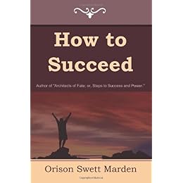 Orison Swett Marden -- How To Succeed