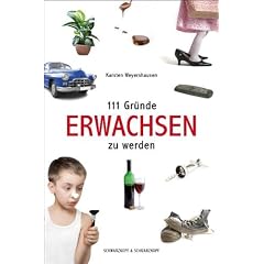 111 Gr�nde, erwachsen zu werden: Eine Anleitung f�r ewige Kinder, Peter Pans und Hotel-Mama-Bewohner / Berufsjugendliche