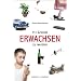 111 Gr�nde, erwachsen zu werden: Eine Anleitung f�r ewige Kinder, Peter Pans und Hotel-Mama-Bewohner / Berufsjugendliche