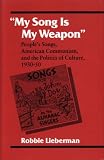 My Song Is My Weapon: Peoples Songs, American Communism, and the Politics of Culture, 1930-50 (Music in American Life)