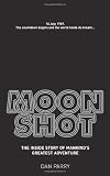 Moonshot: The Inside Story of Mankinds Greatest Adventure