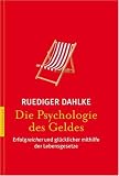 Produkt-Bild: Die Psychologie des Geldes: Erfolgreicher und gl&uuml;cklicher mithilfe der Lebensgesetze: Wege zu einem entspannten Verh&auml;ltnis