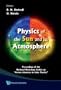 Physics of the Sun and Its Atmosphere: Proceedings of the National Workshop (India) on "Recent Advances in Solar Physics" Meerut College, Meerut, Indi
